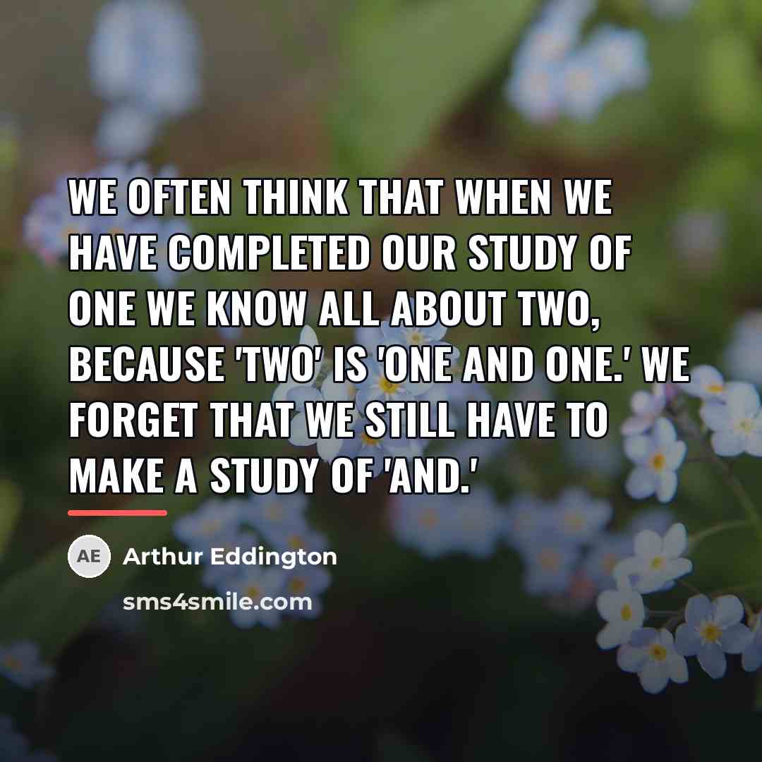 “We often think that when we have completed our study…” quote by Arthur Eddington