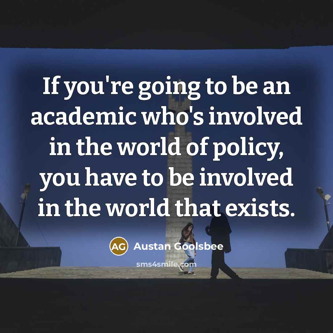“If you're going to be an academic who's involved in…” quote by Austan Goolsbee