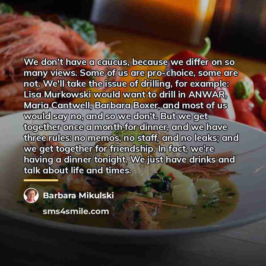 “We don't have a caucus, because we differ on so…” quote by Barbara Mikulski