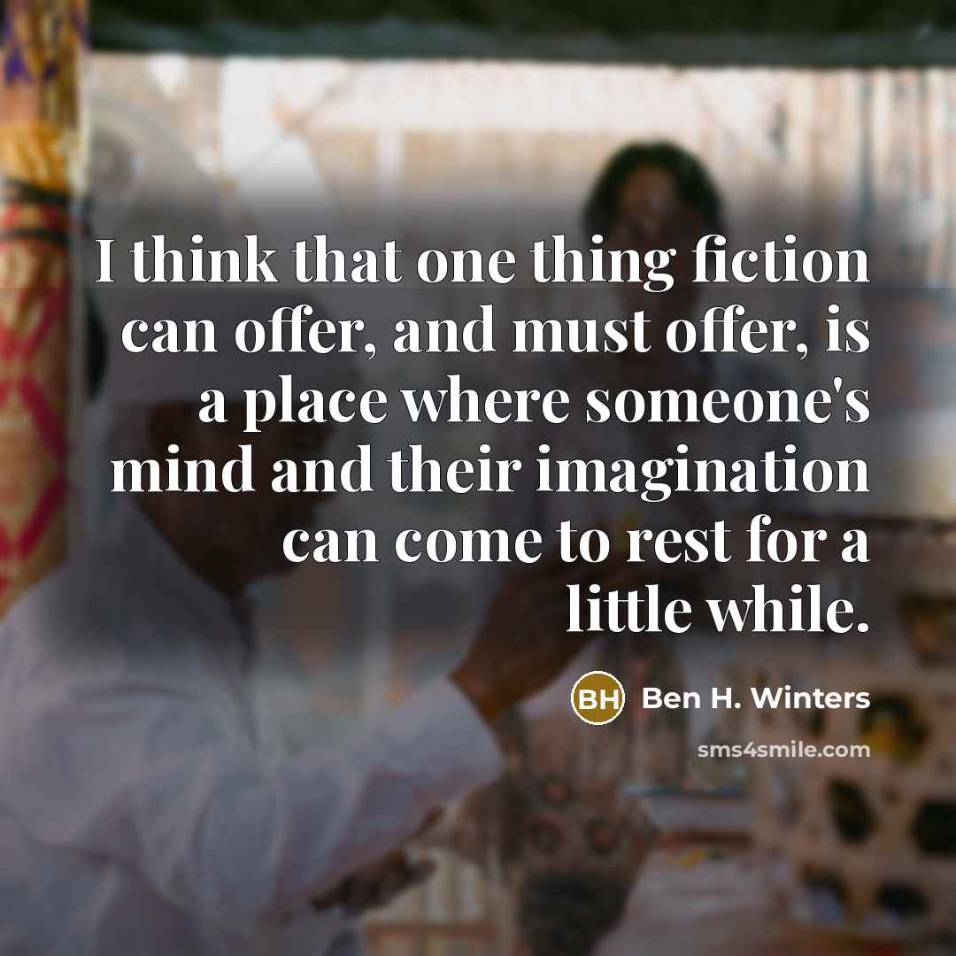 “I think that one thing fiction can offer, and must…” quote by Ben H. Winters