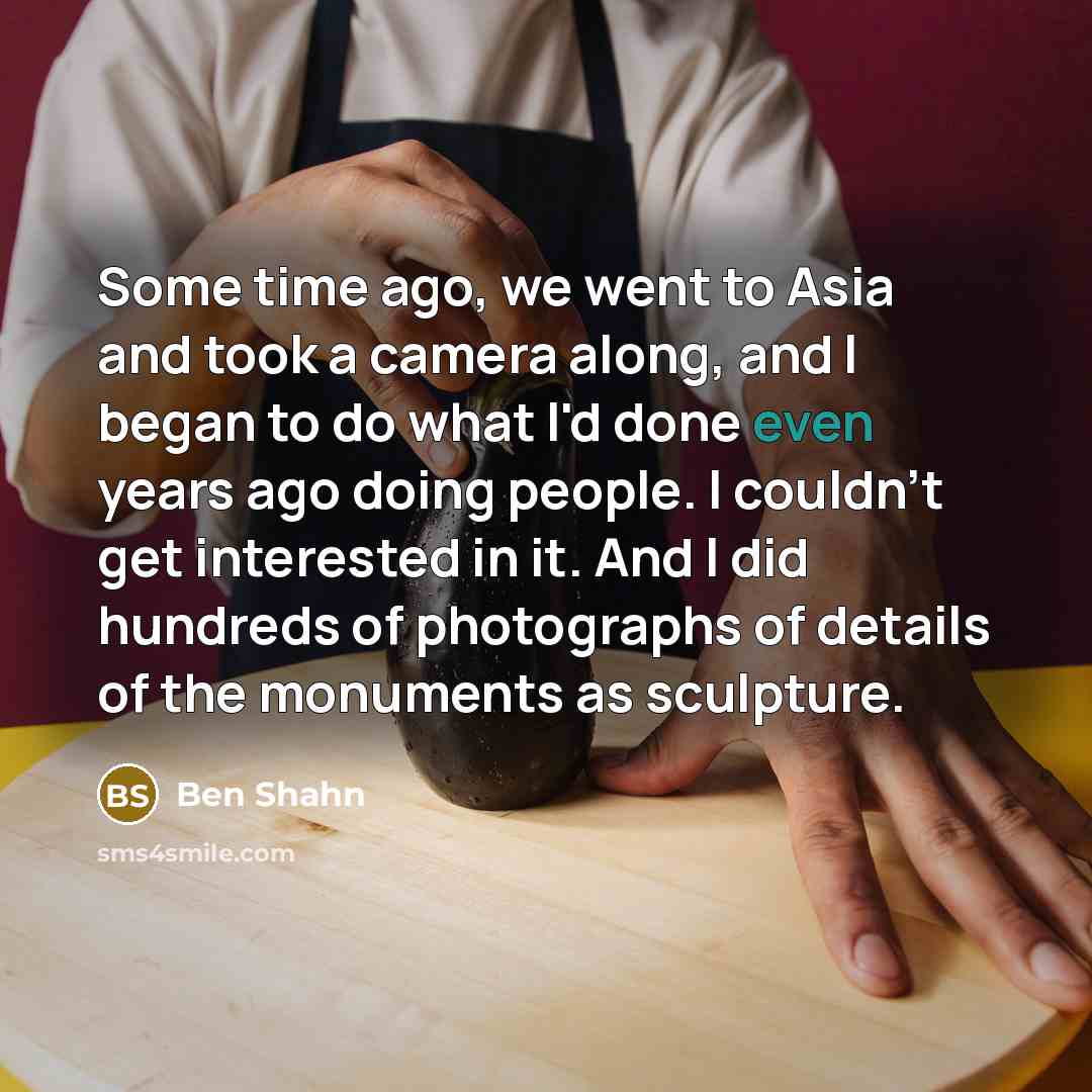 “Some time ago, we went to Asia and took a…” quote by Ben Shahn