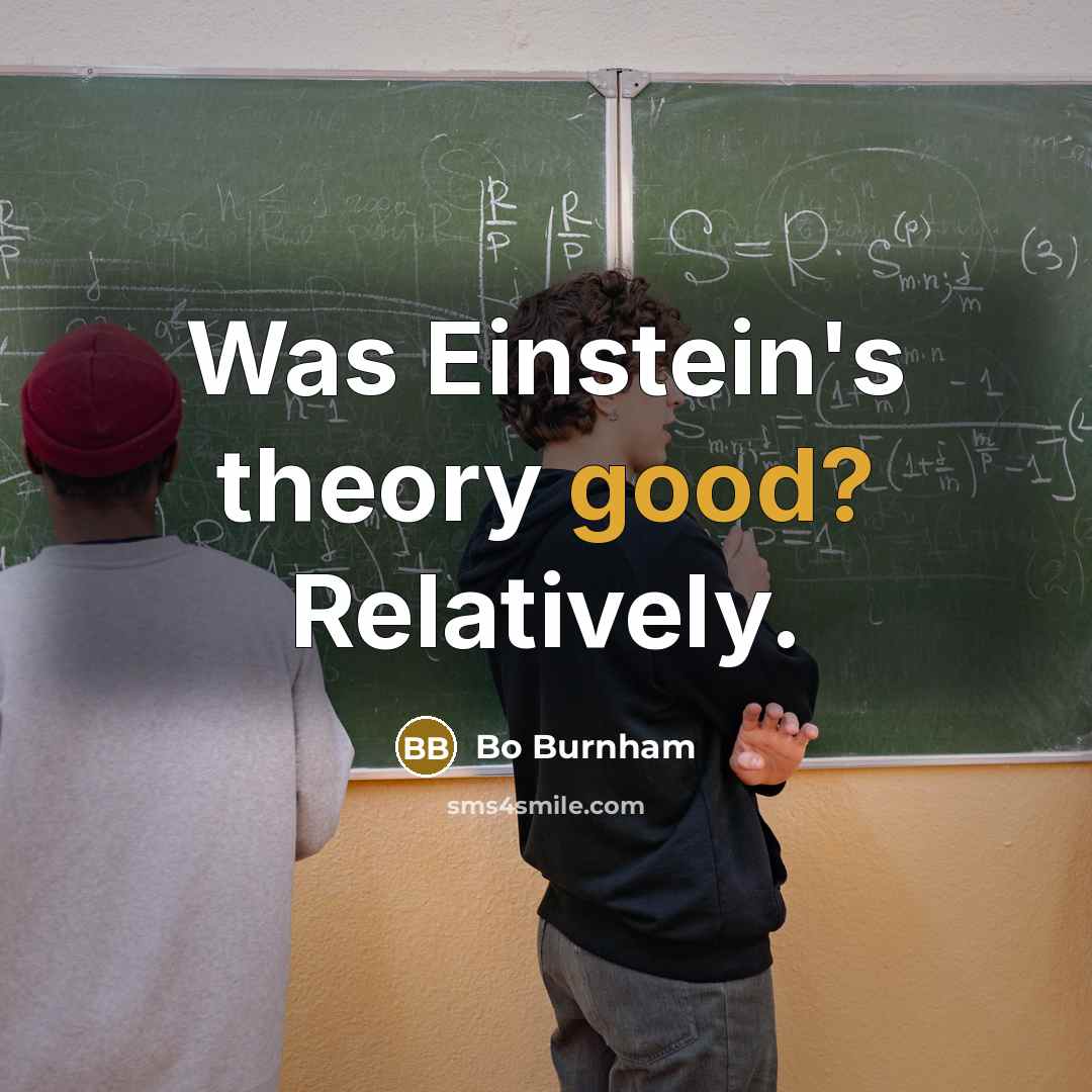 “Was Einstein's theory good? Relatively.” quote by Bo Burnham