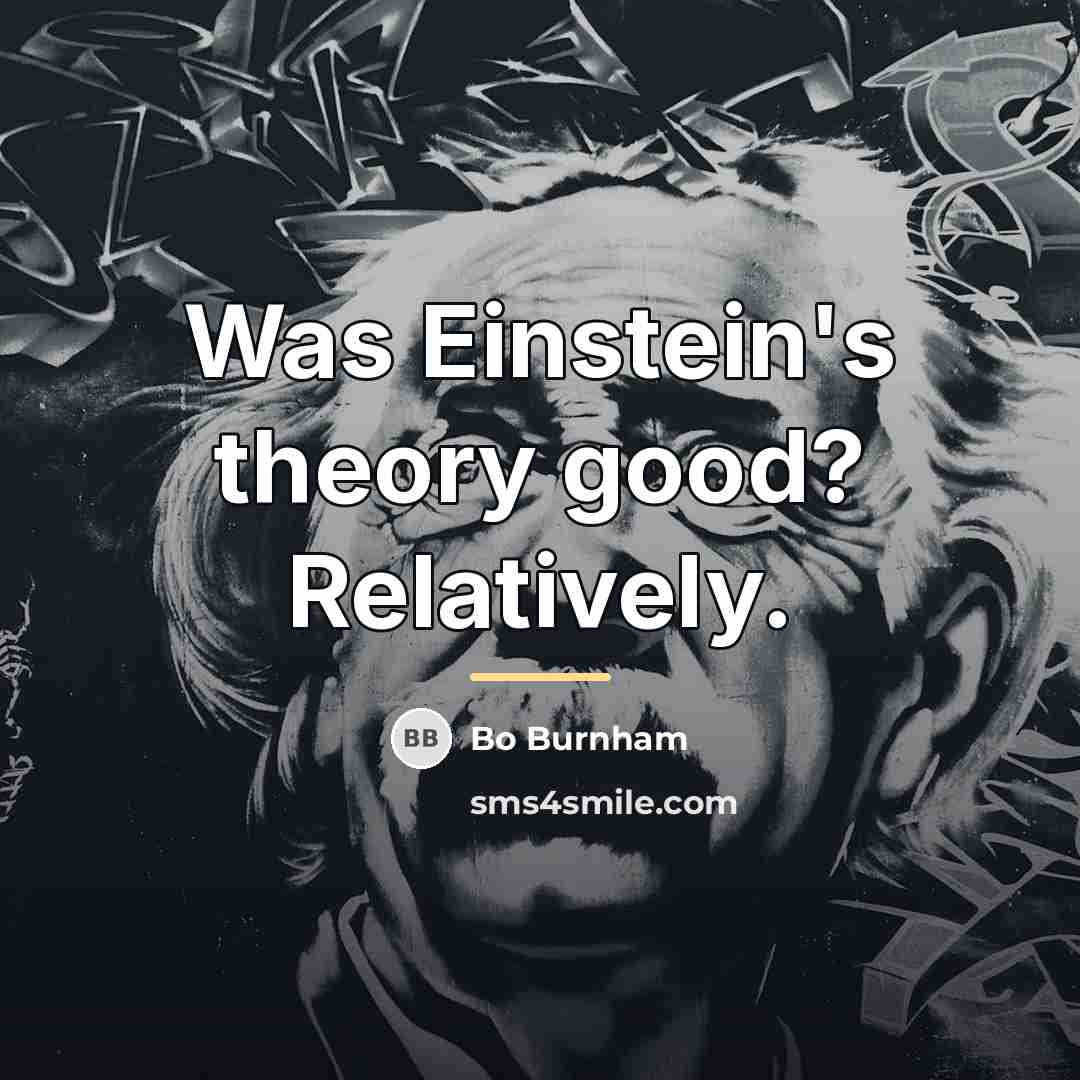 “Was Einstein's theory good? Relatively.…” quote by Bo Burnham