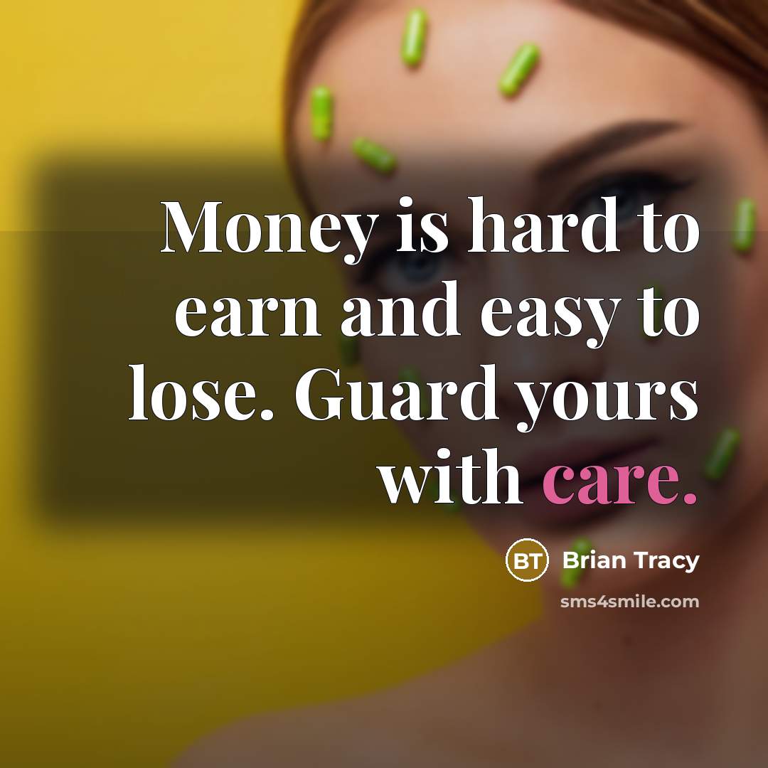 “Money is hard to earn and easy to lose. Guard…” quote by Brian Tracy
