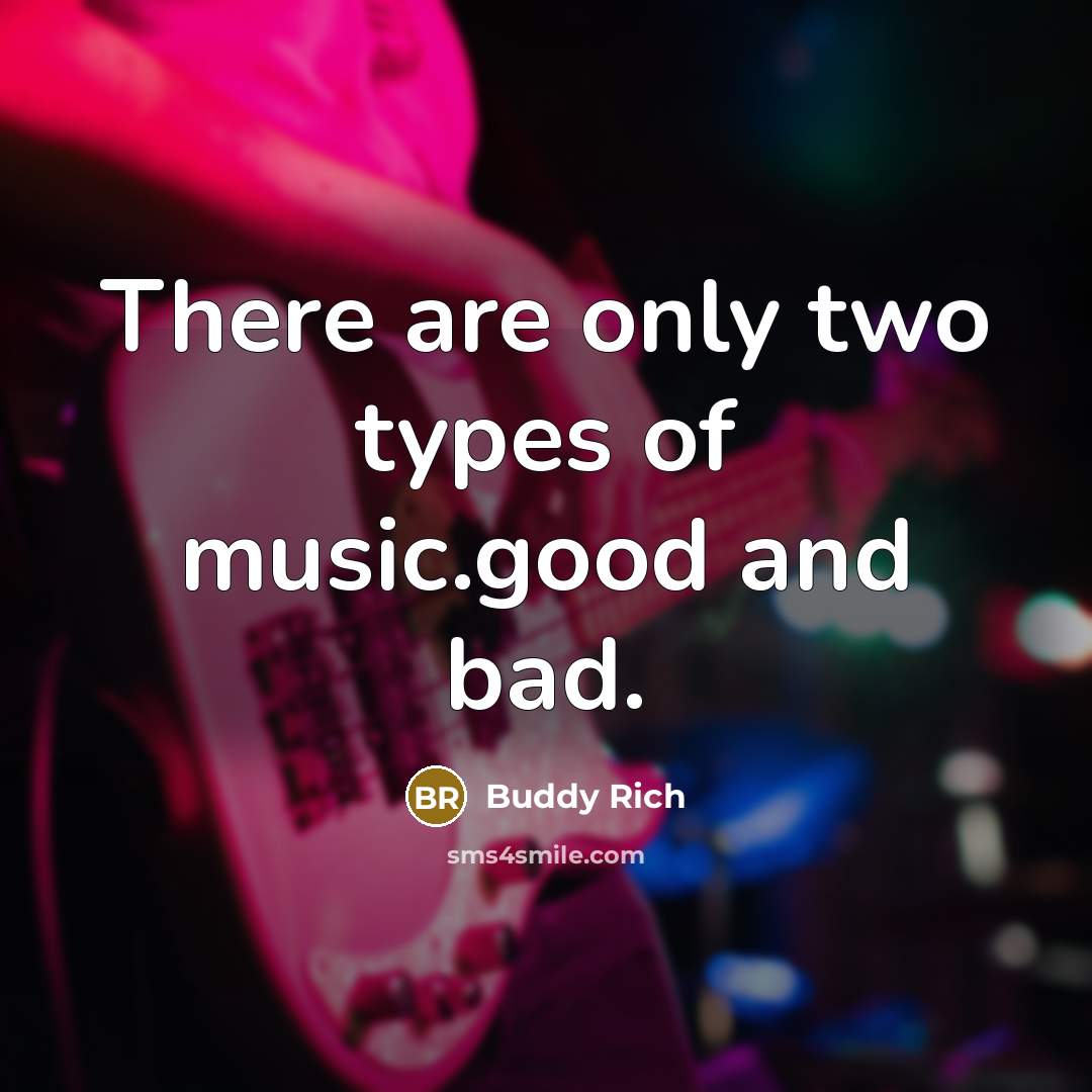 “There are only two types of music.good and bad.…” quote by Buddy Rich