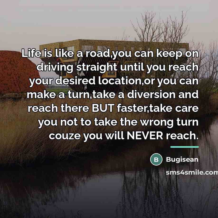 “Life is like a road,you can keep on driving straight…” quote by Bugisean