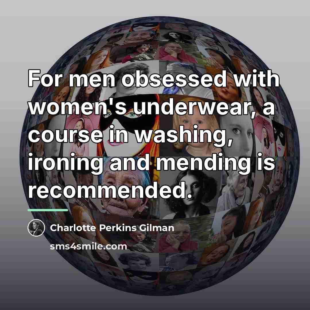 “For men obsessed with women's underwear, a course in washing,…” quote by Charlotte Perkins Gilman
