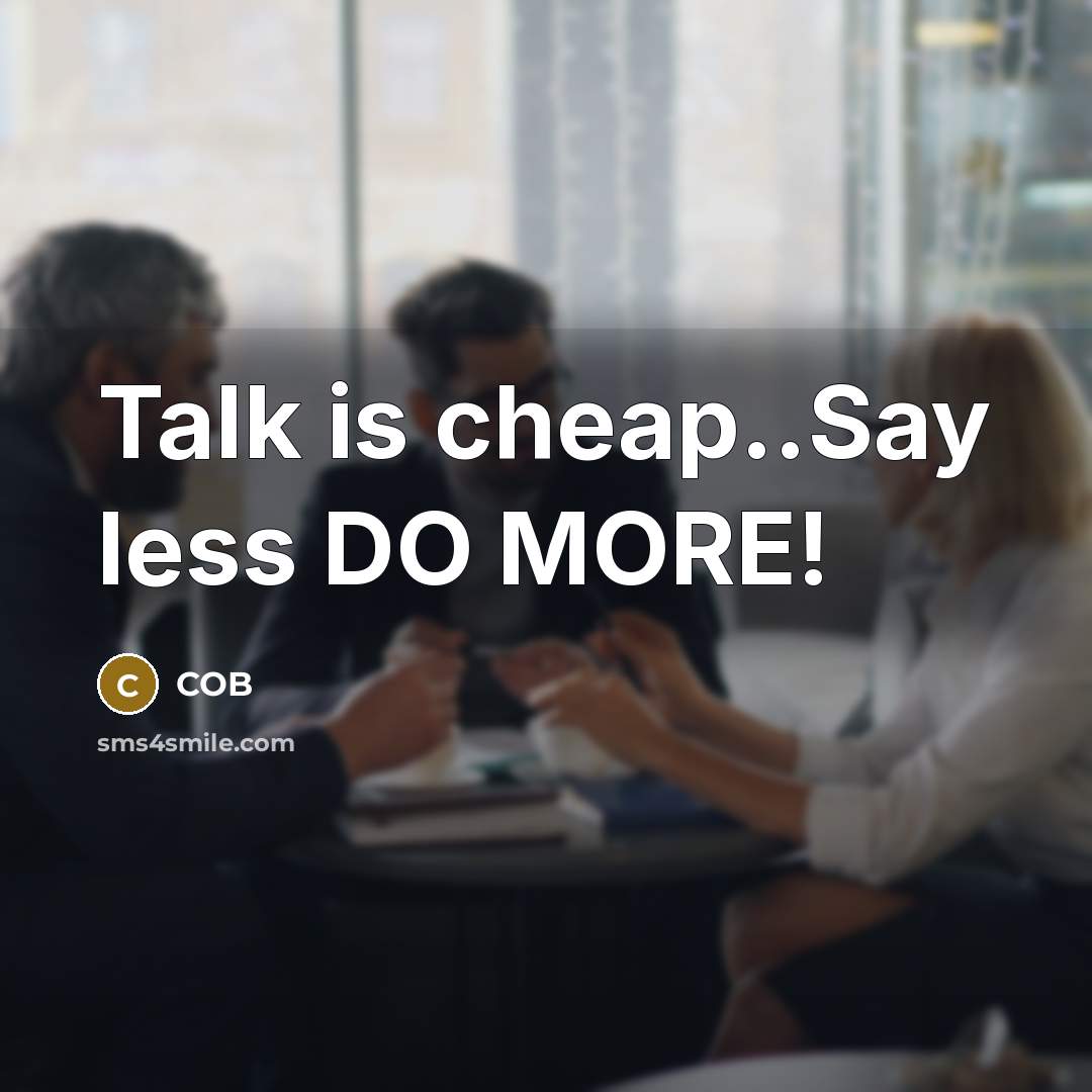 “Talk is cheap..Say less DO MORE!…” quote by COB