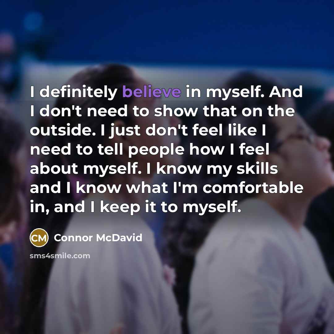 “I definitely believe in myself. And I don't need to…” quote by Connor McDavid