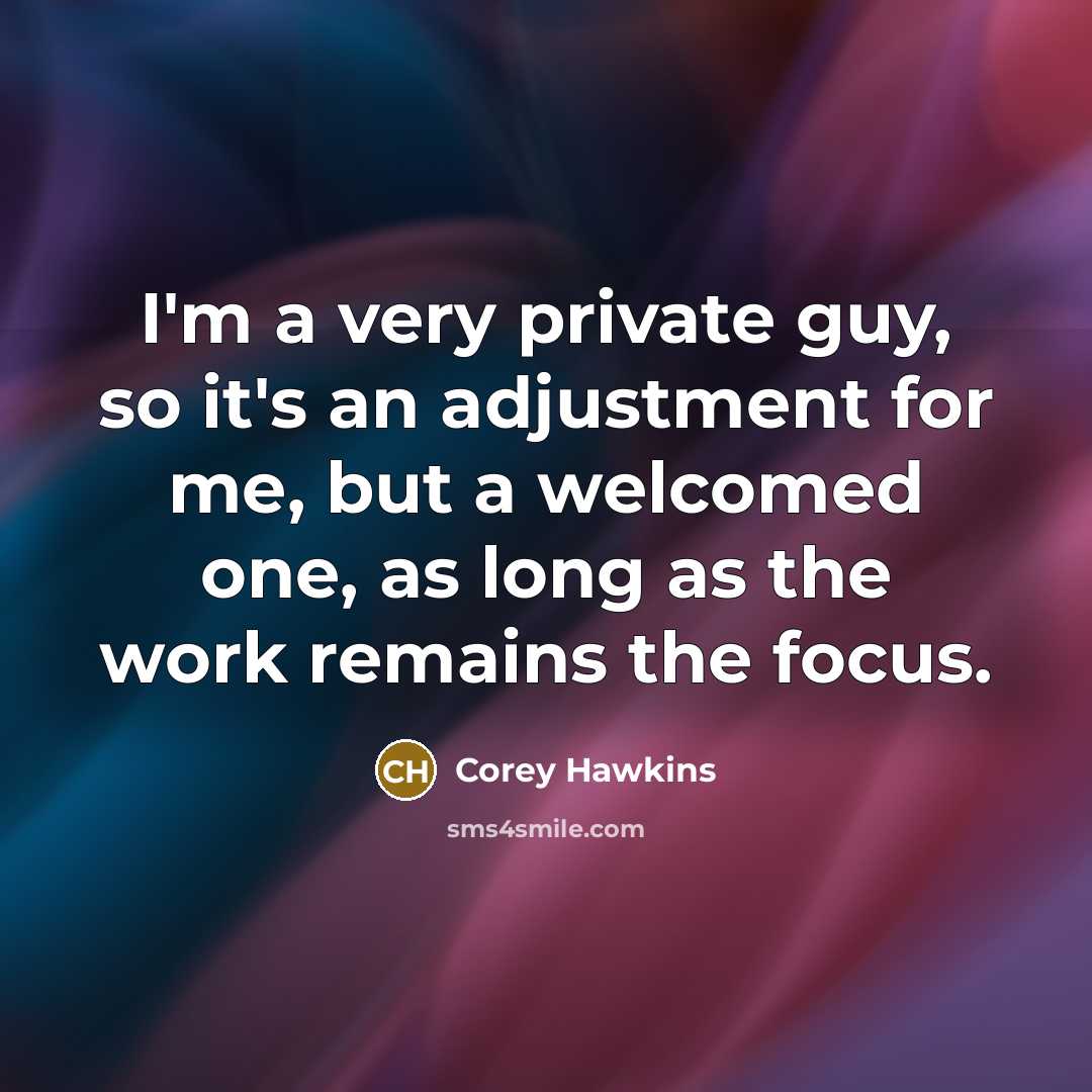 “I'm a very private guy, so it's an adjustment for…” quote by Corey Hawkins