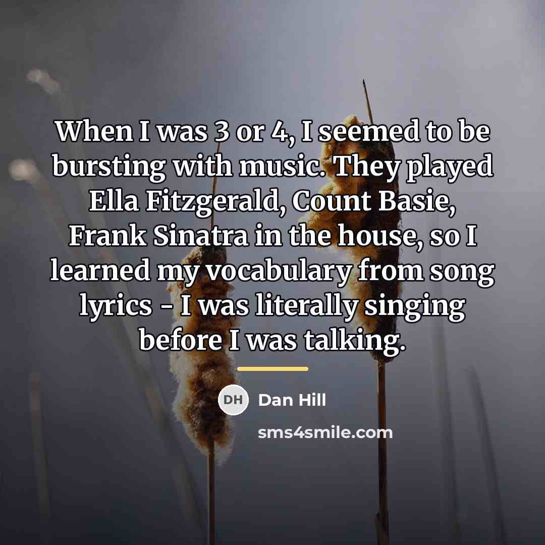 “When I was 3 or 4, I seemed to be…” quote by Dan Hill