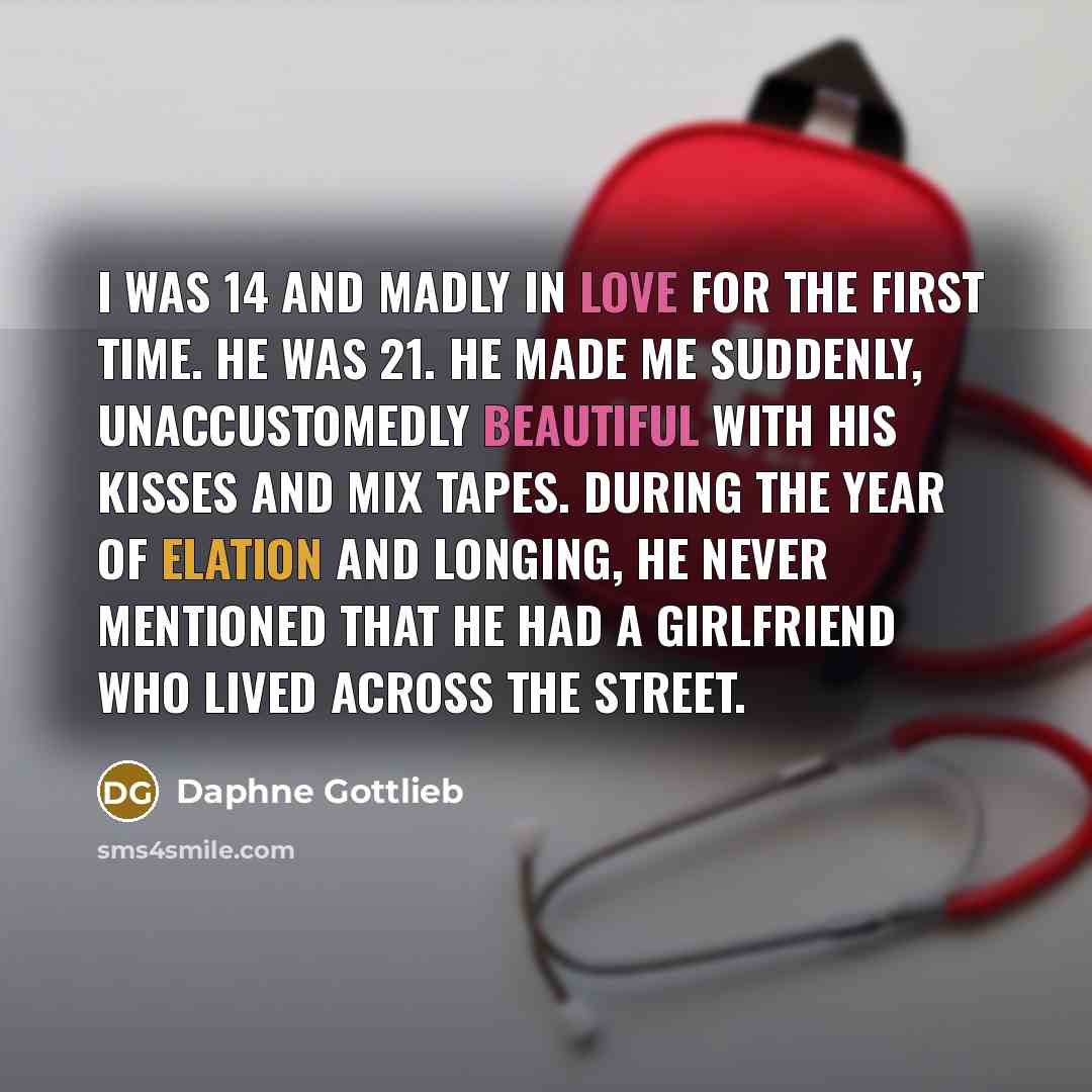 “I was 14 and madly in love for the first…” quote by Daphne Gottlieb
