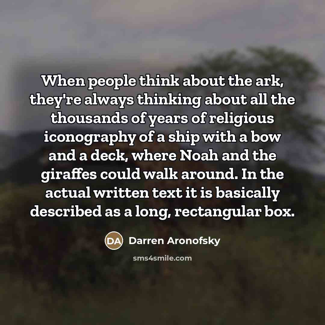 “When people think about the ark, they're always thinking about…” quote by Darren Aronofsky