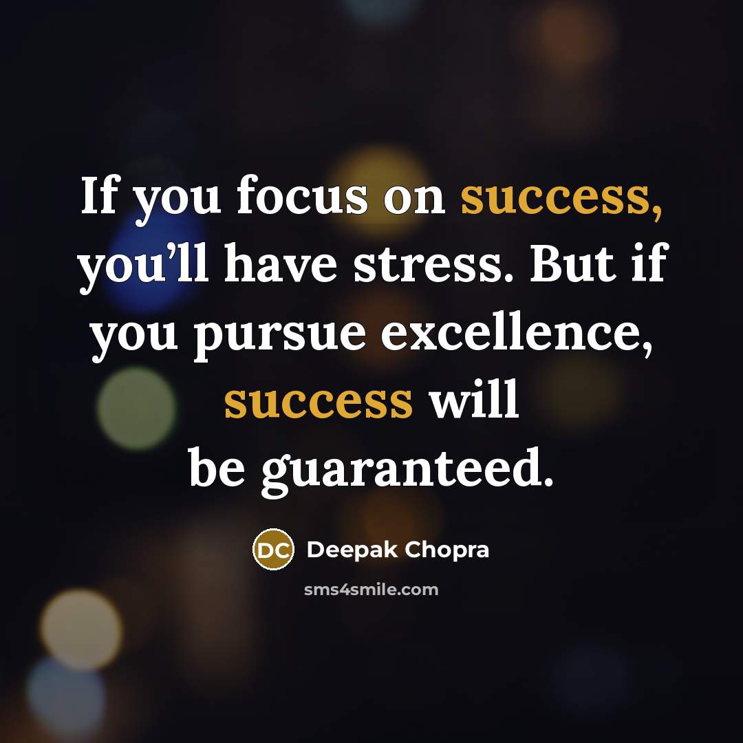 “If you focus on success, you’ll have stress. But if…” quote by Deepak Chopra
