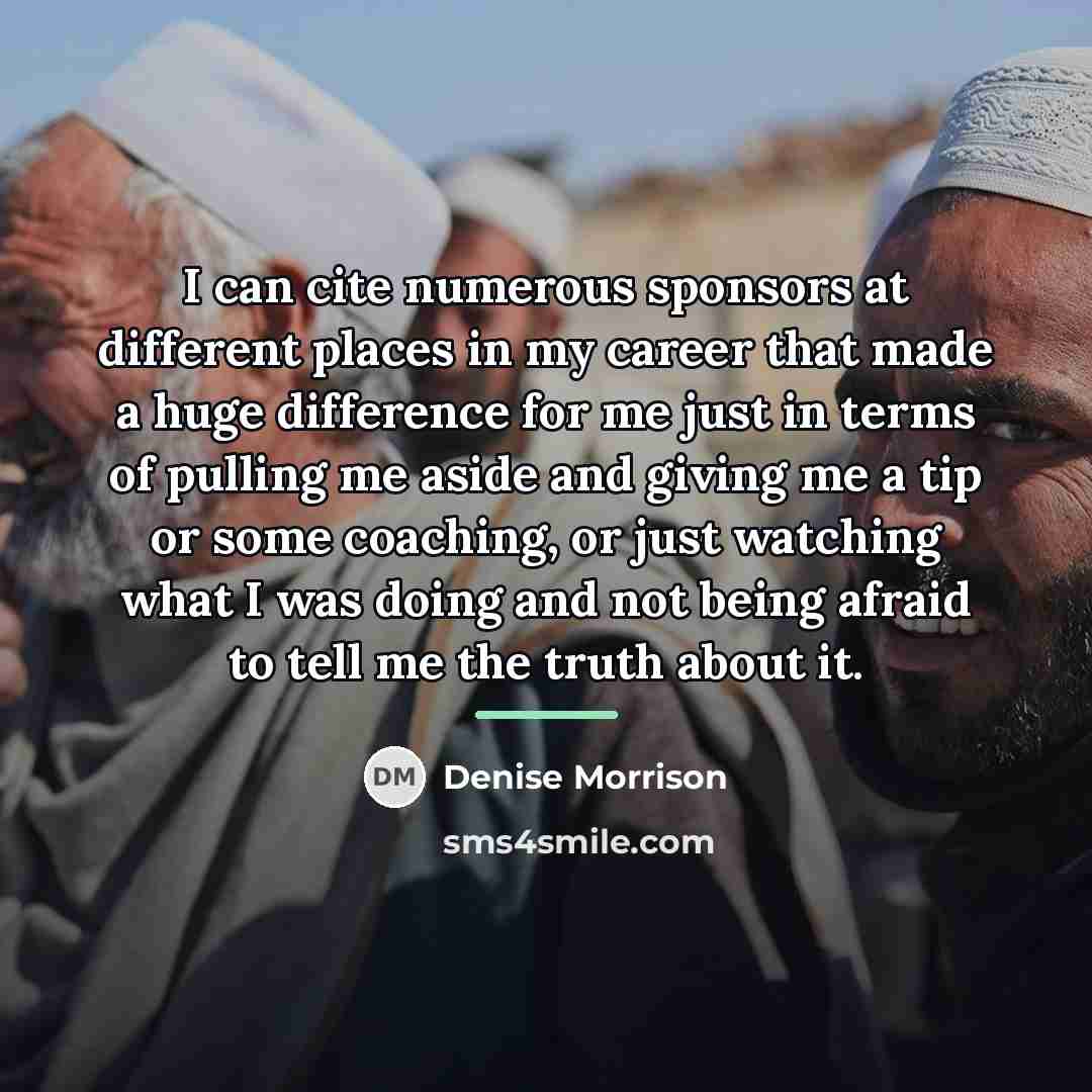 “I can cite numerous sponsors at different places in my…” quote by Denise Morrison