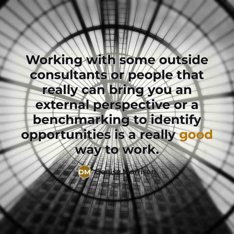 “Working with some outside consultants or people that really can…” quote by Denise Morrison