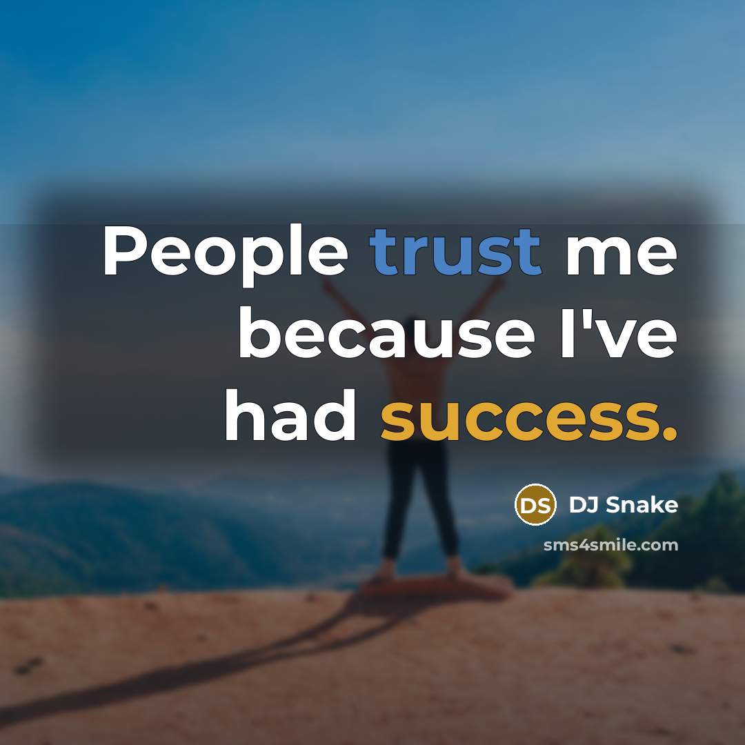 “People trust me because I've had success.…” quote by DJ Snake