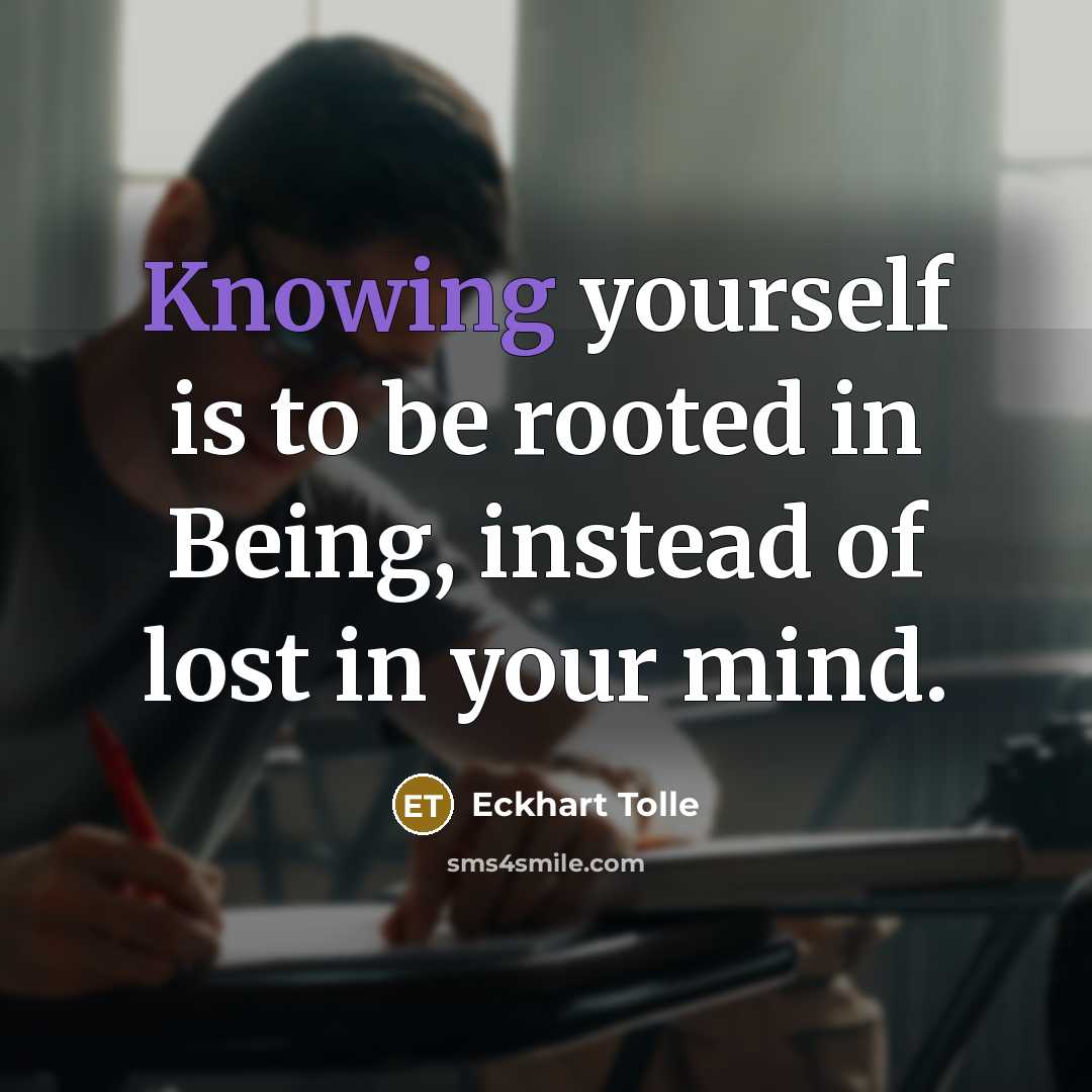 “Knowing yourself is to be rooted in Being, instead of…” quote by Eckhart Tolle