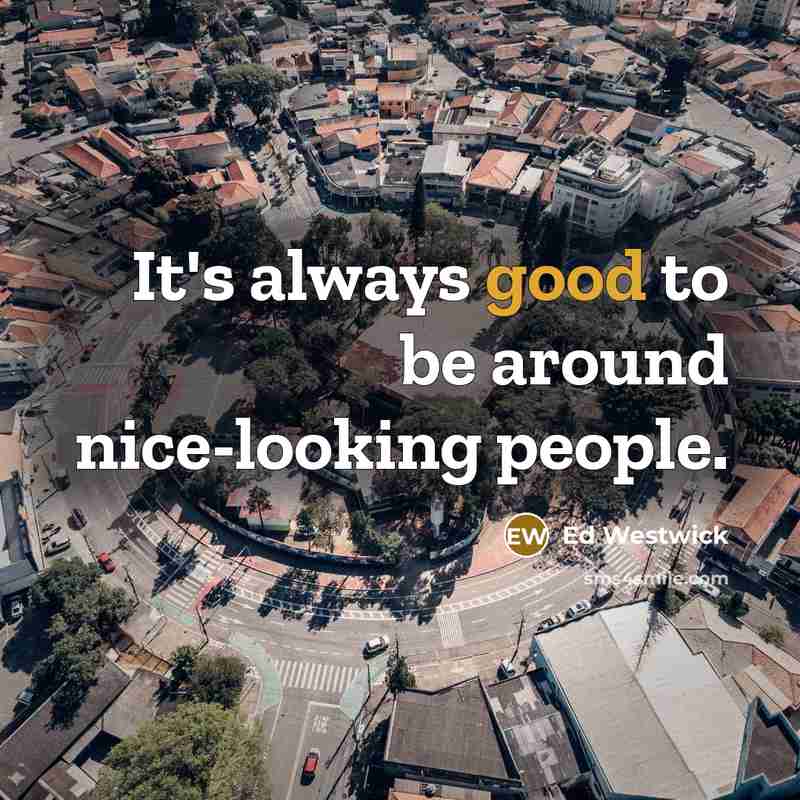 “It's always good to be around nice-looking people.…” quote by Ed Westwick