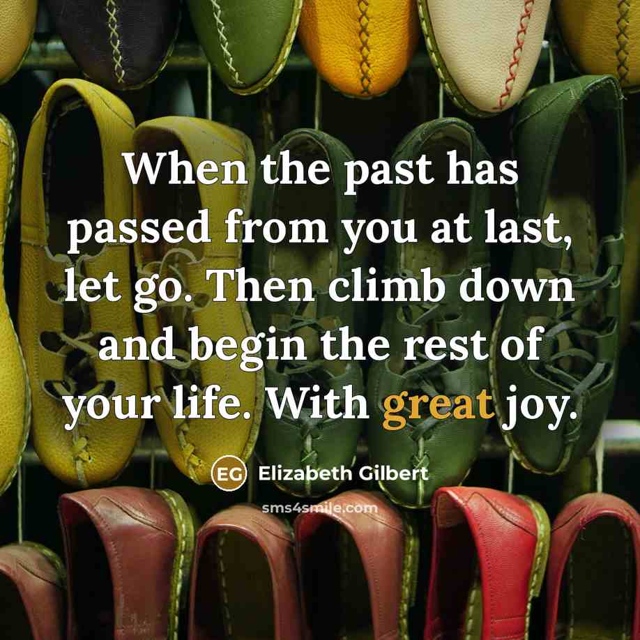 “When the past has passed from you at last, let…” quote by Elizabeth Gilbert