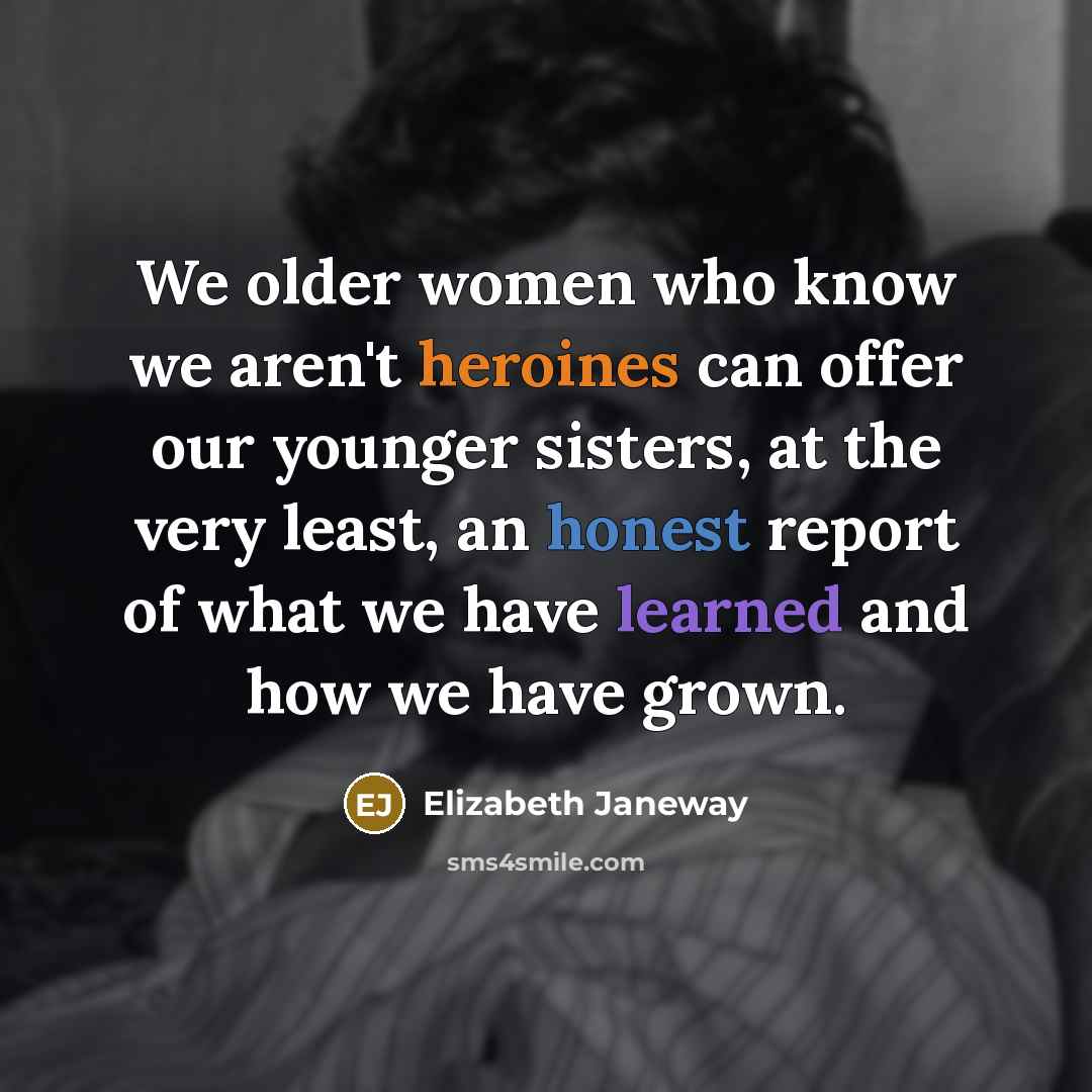 “We older women who know we aren't heroines can offer…” quote by Elizabeth Janeway