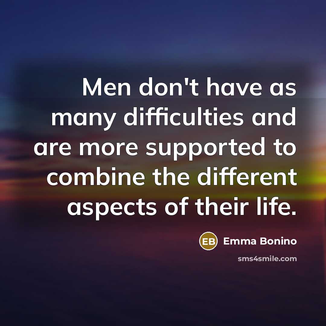 “Men don't have as many difficulties and are more supported…” quote by Emma Bonino