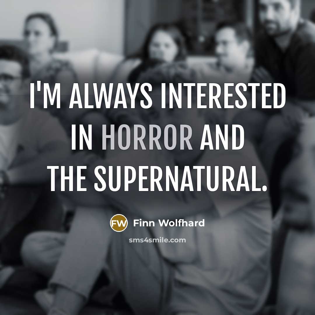 “I'm always interested in horror and the supernatural.…” quote by Finn Wolfhard