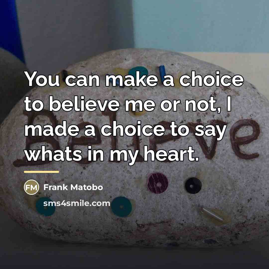 “You can make a choice to believe me or not,…” quote by Frank Matobo