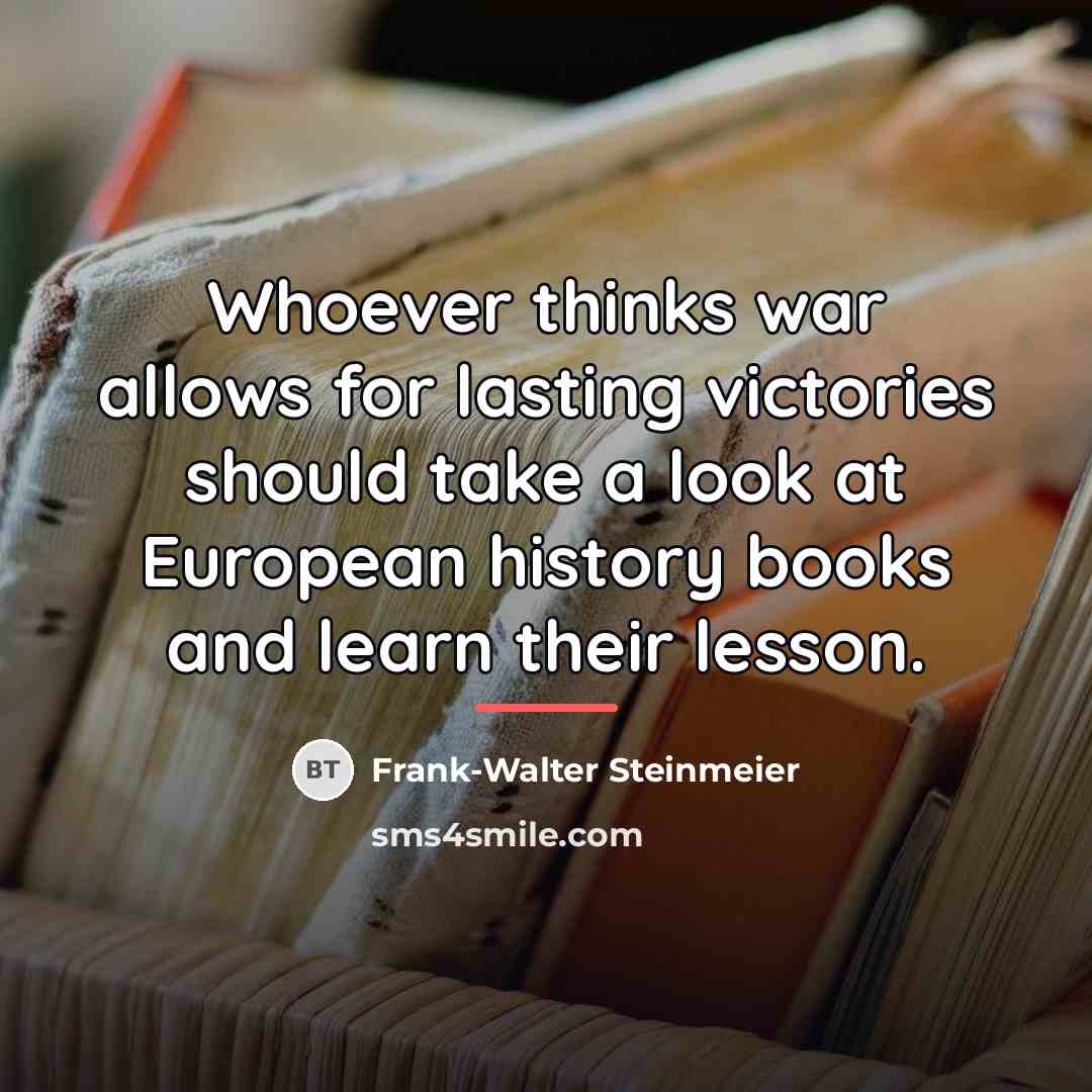 “Whoever thinks war allows for lasting victories should take a…” quote by Frank-Walter Steinmeier