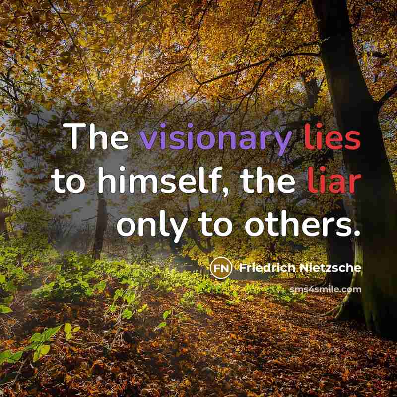 “The visionary lies to himself, the liar only to others.…” quote by Friedrich Nietzsche