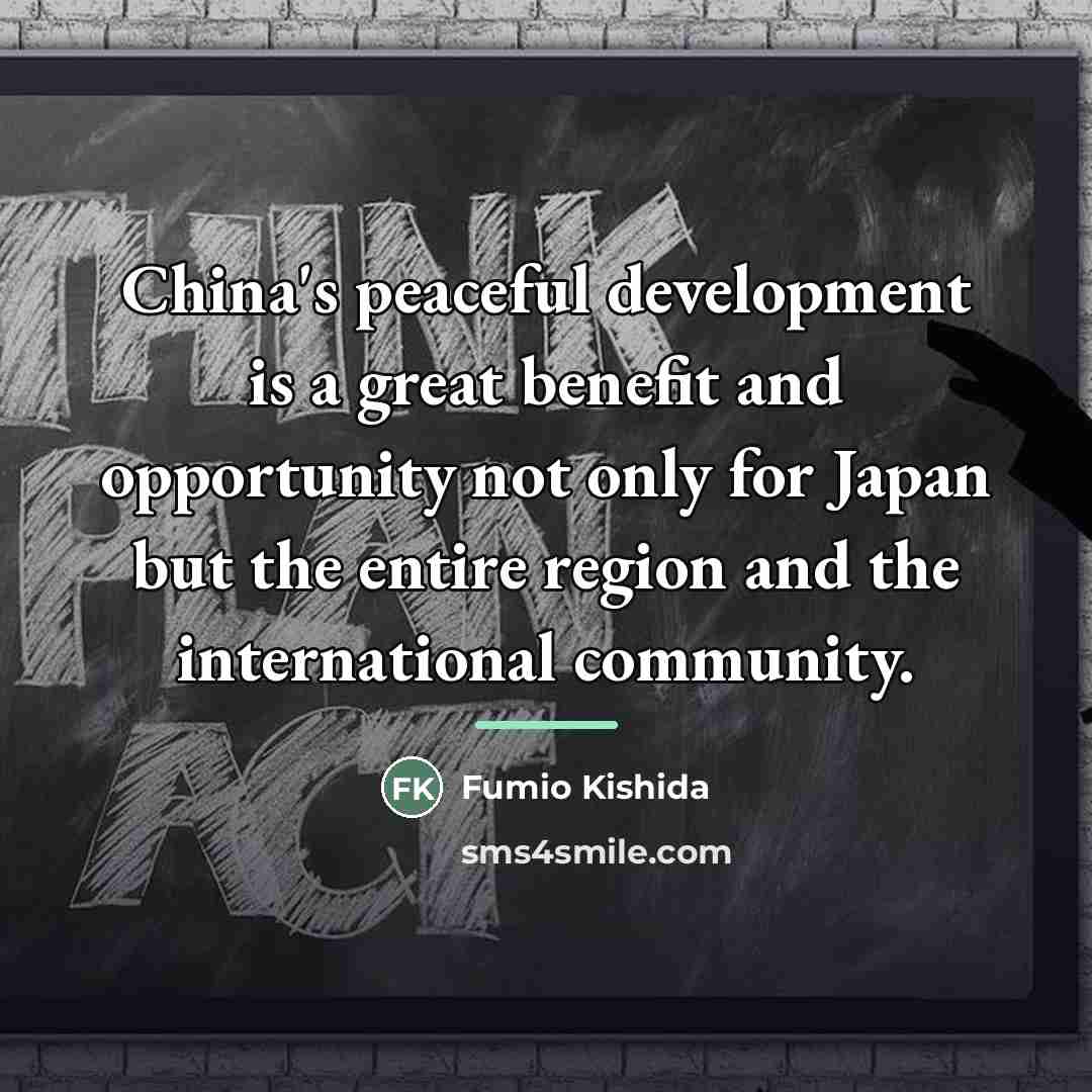 “China's peaceful development is a great benefit and opportunity not…” quote by Fumio Kishida
