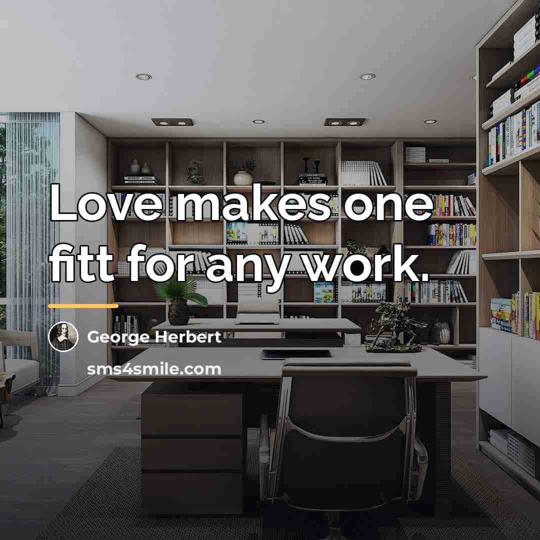 “Love makes one fitt for any work.…” quote by George Herbert