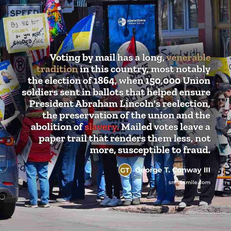 “Voting by mail has a long, venerable tradition in this…” quote by George T. Conway III