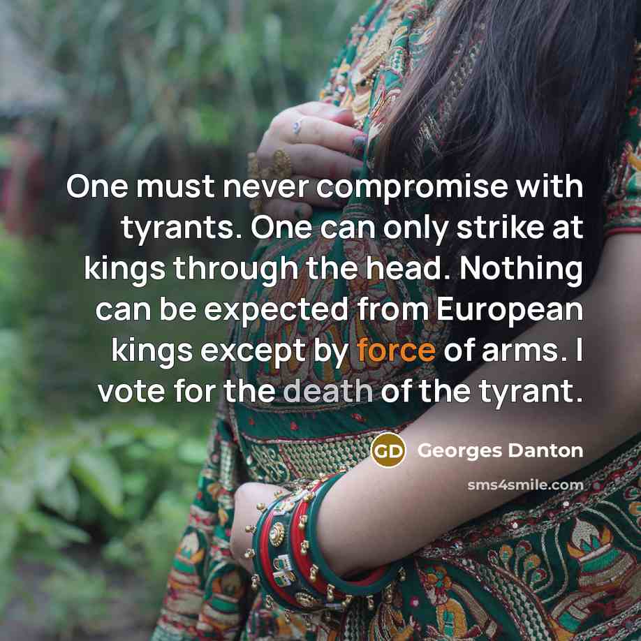 “One must never compromise with tyrants. One can only strike…” quote by Georges Danton