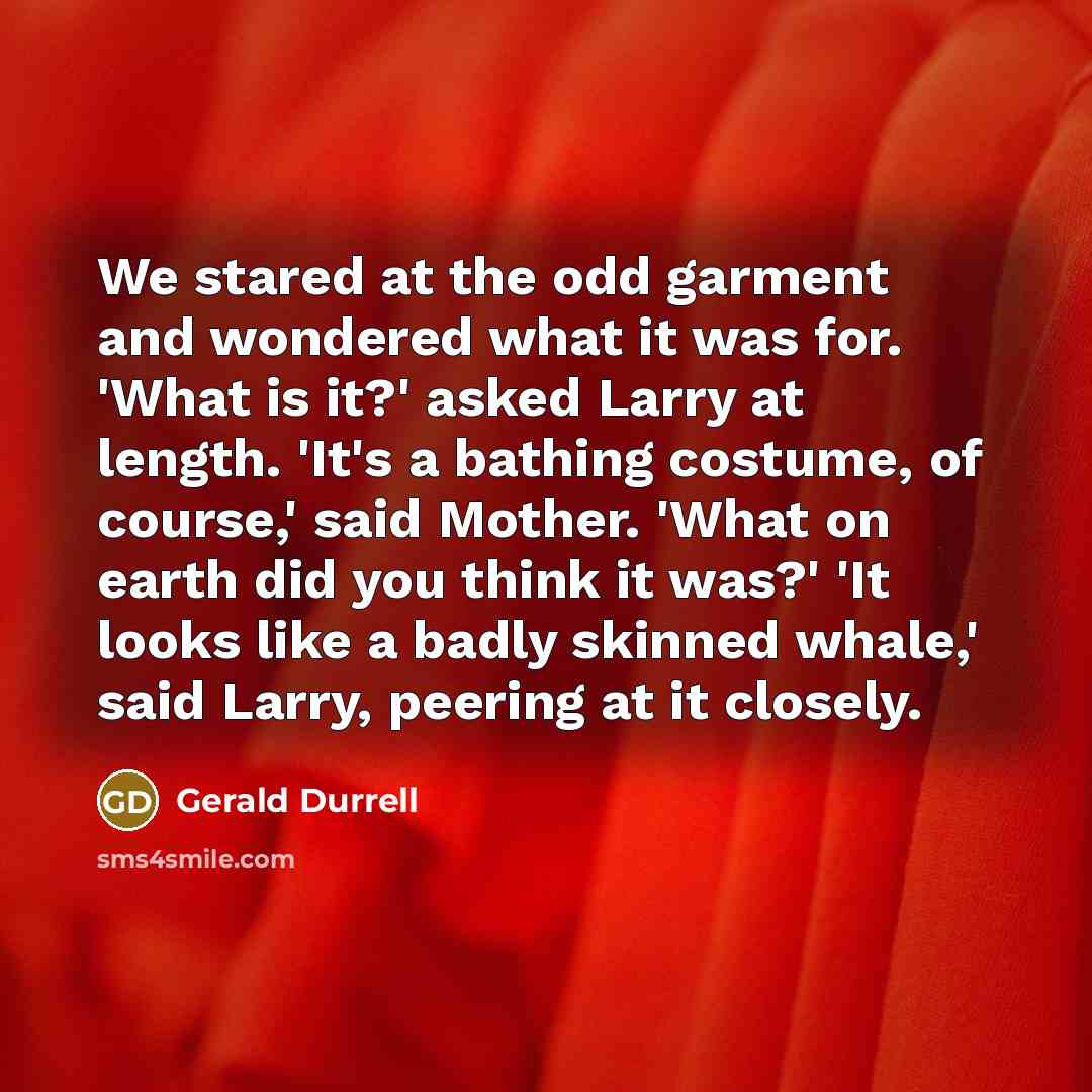 “We stared at the odd garment and wondered what it…” quote by Gerald Durrell