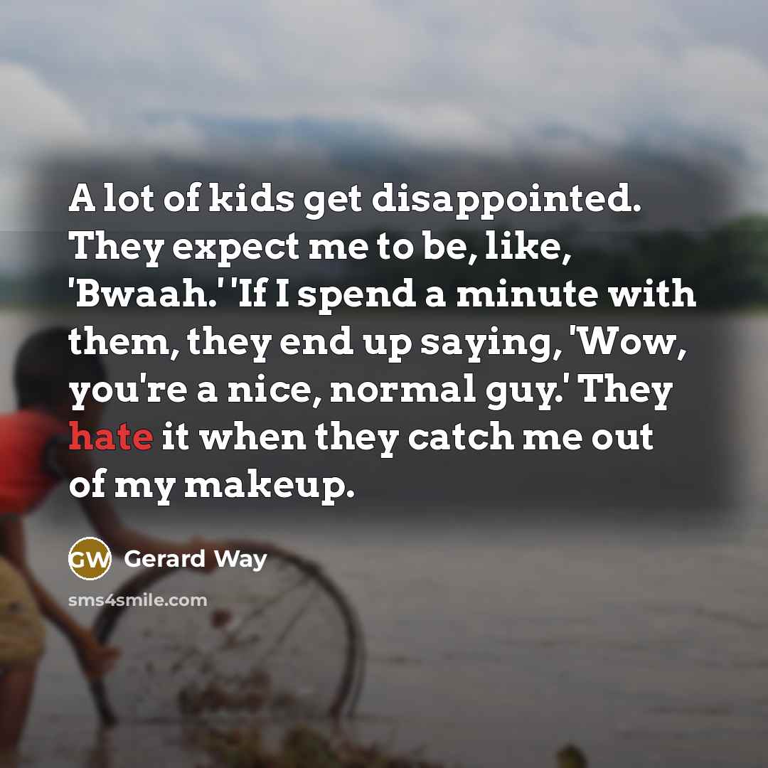 “A lot of kids get disappointed. They expect me to…” quote by Gerard Way