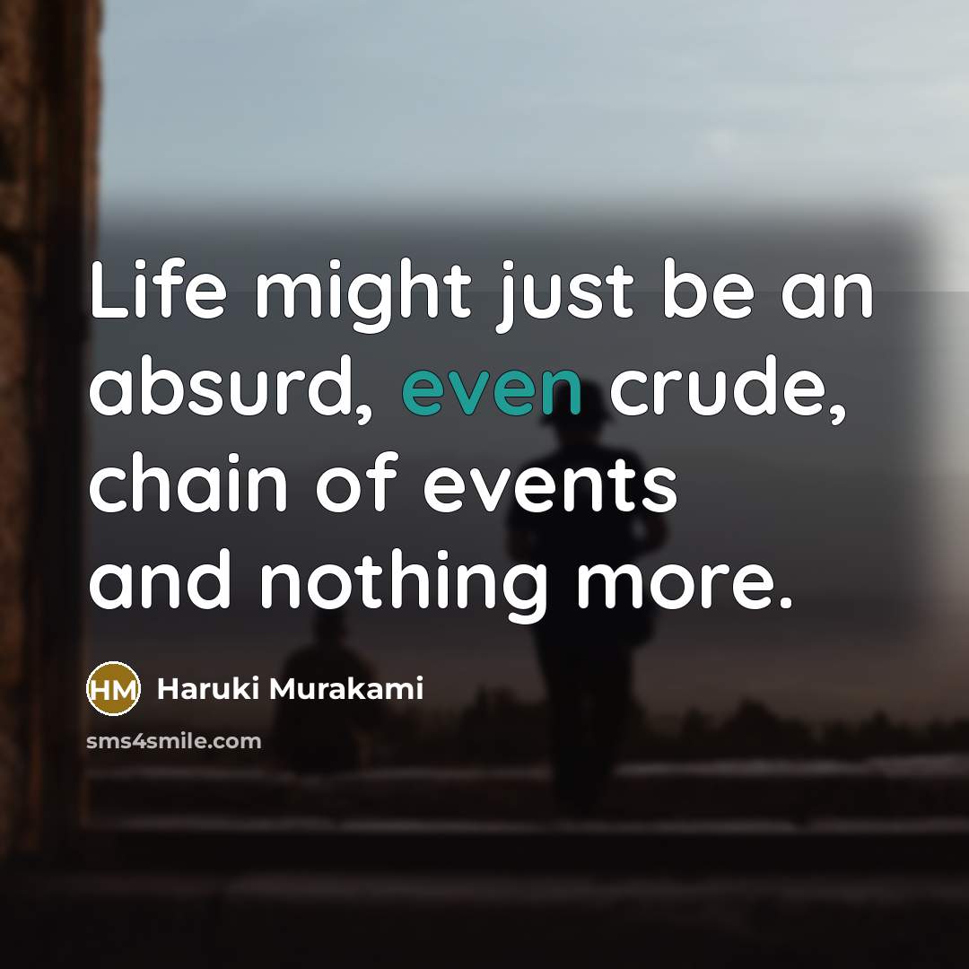 “Life might just be an absurd, even crude, chain of…” quote by Haruki Murakami
