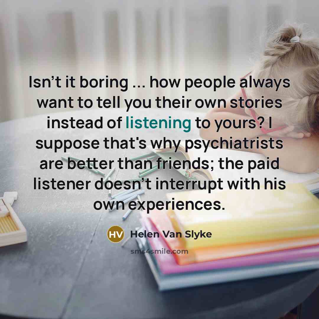 “Isn't it boring ... how people always want to tell…” quote by Helen Van Slyke