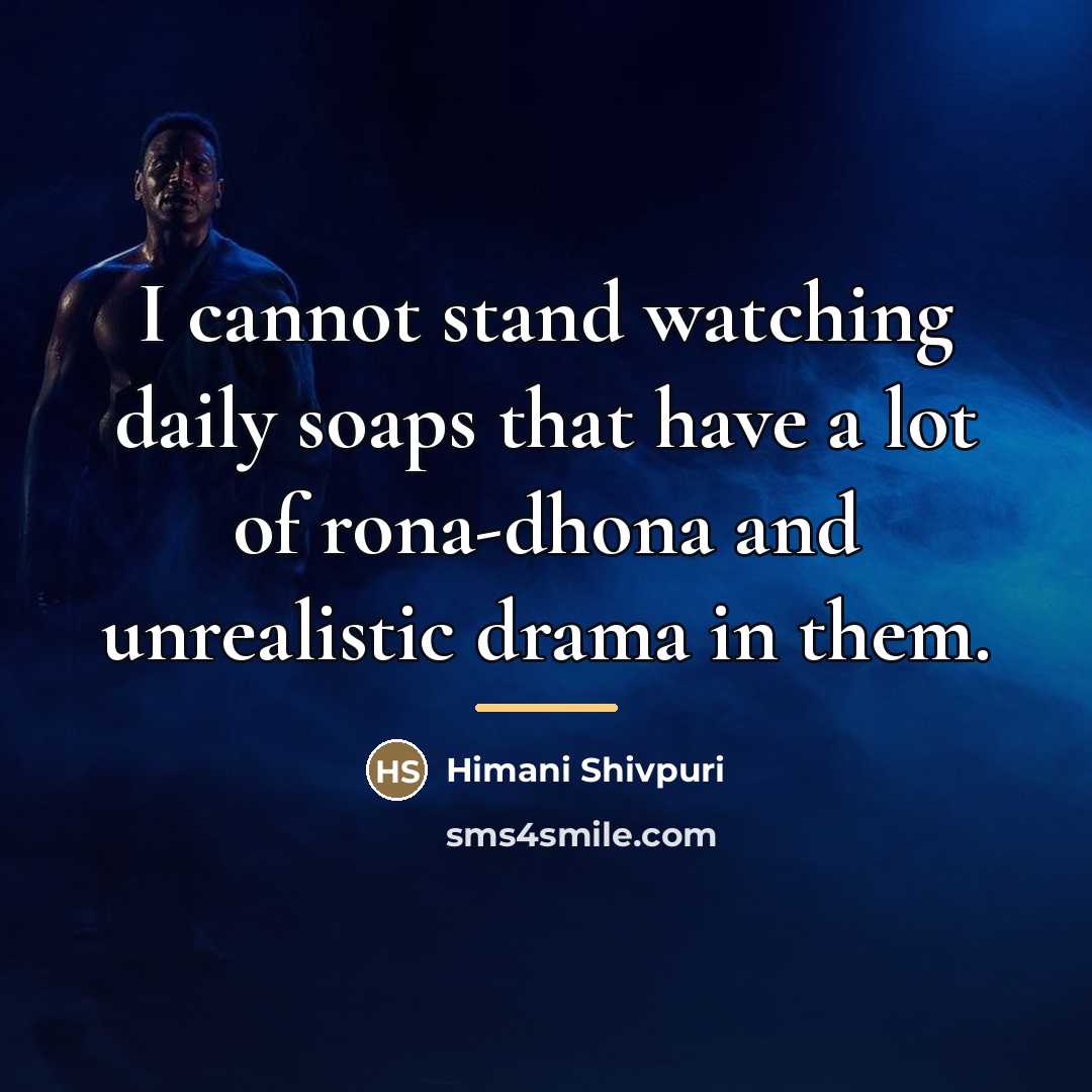 “I cannot stand watching daily soaps that have a lot…” quote by Himani Shivpuri