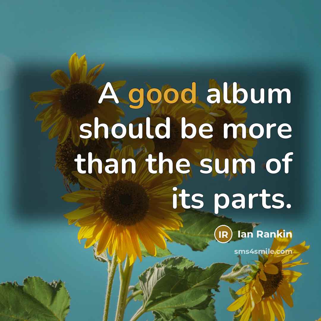 “A good album should be more than the sum of…” quote by Ian Rankin