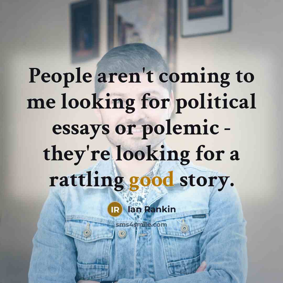 “People aren't coming to me looking for political essays or…” quote by Ian Rankin