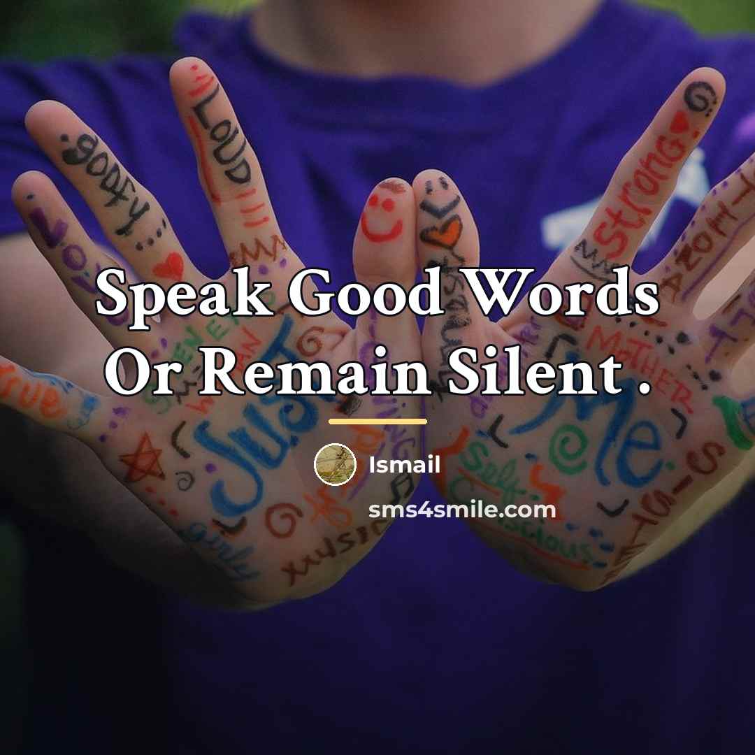 “Speak Good Words Or Remain Silent .…” quote by Ismail