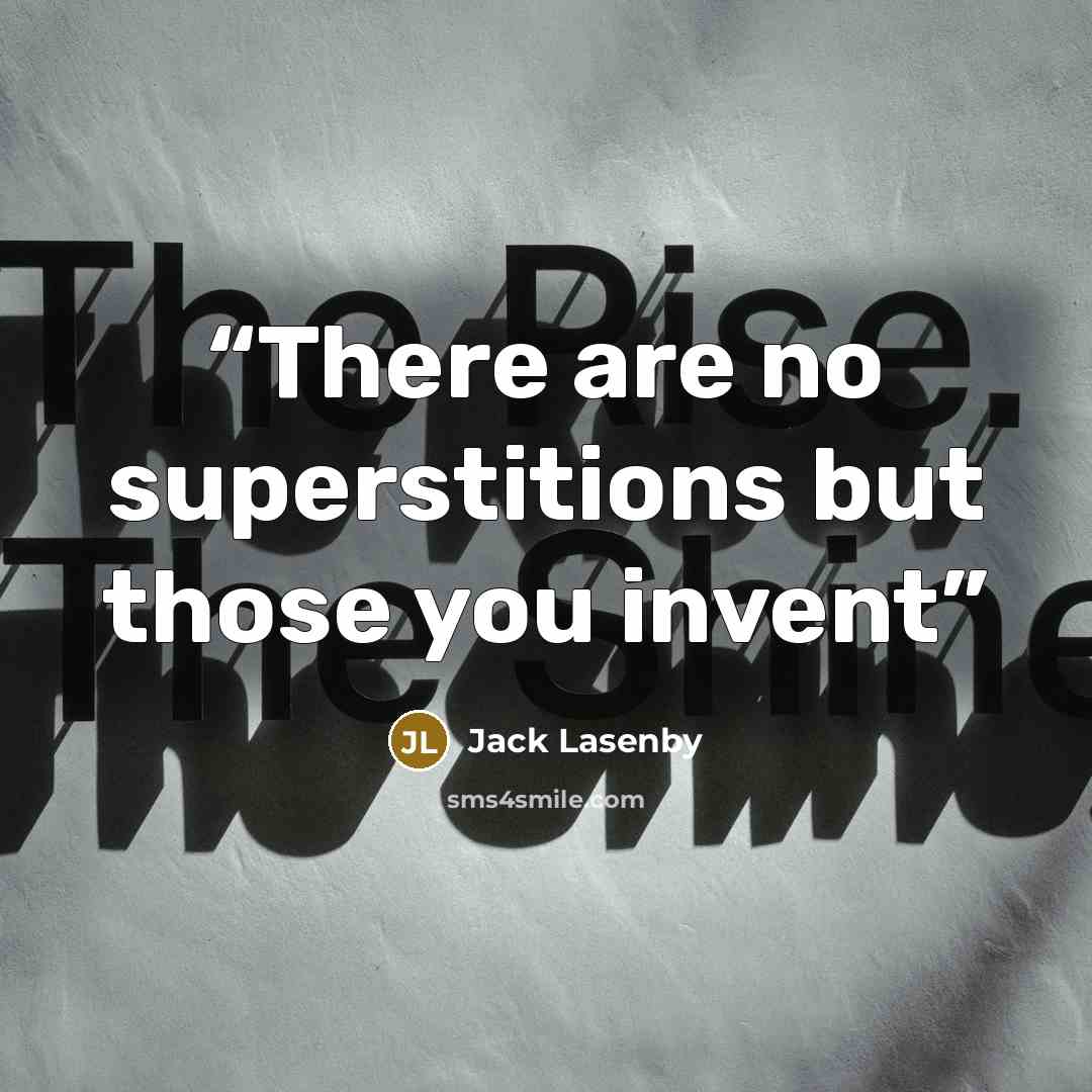 “There are no superstitions but those you invent” quote by Jack Lasenby