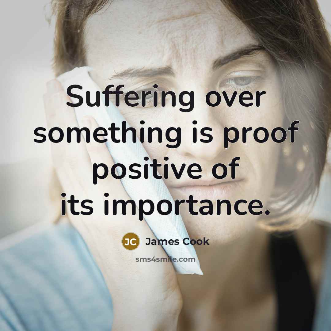 “Suffering over something is proof positive of its importance.…” quote by James Cook