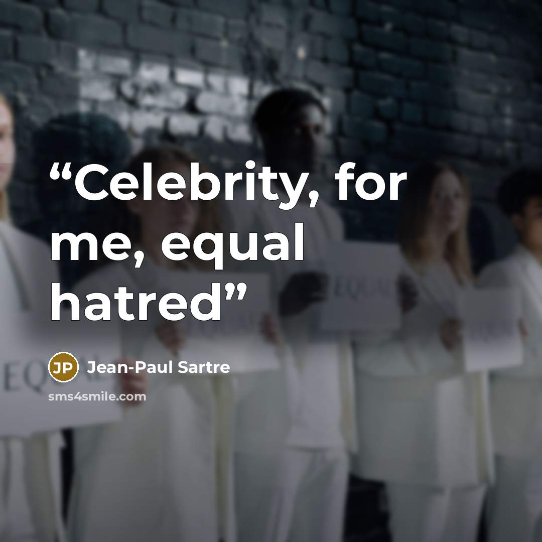 “Celebrity, for me, equal hatred” quote by Jean-Paul Sartre