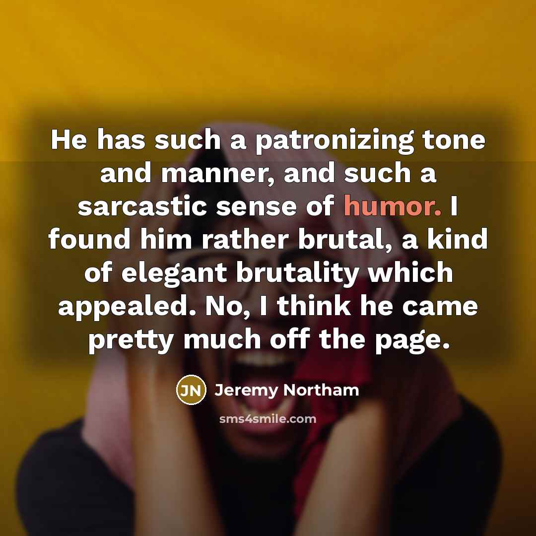 “He has such a patronizing tone and manner, and such…” quote by Jeremy Northam