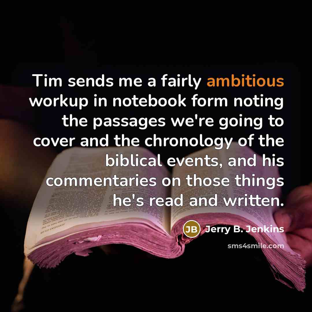 “Tim sends me a fairly ambitious workup in notebook form…” quote by Jerry B. Jenkins