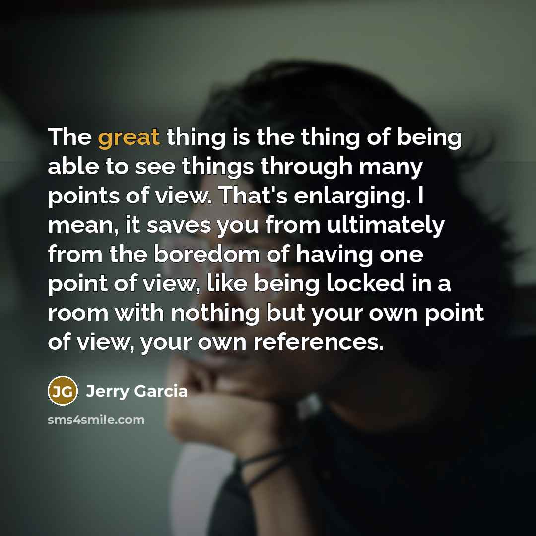 “The great thing is the thing of being able to…” quote by Jerry Garcia