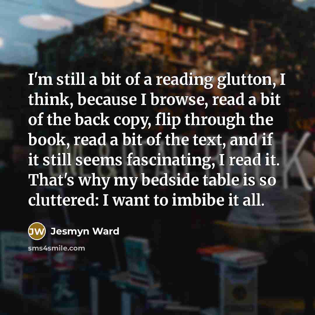 “I'm still a bit of a reading glutton, I think,…” quote by Jesmyn Ward