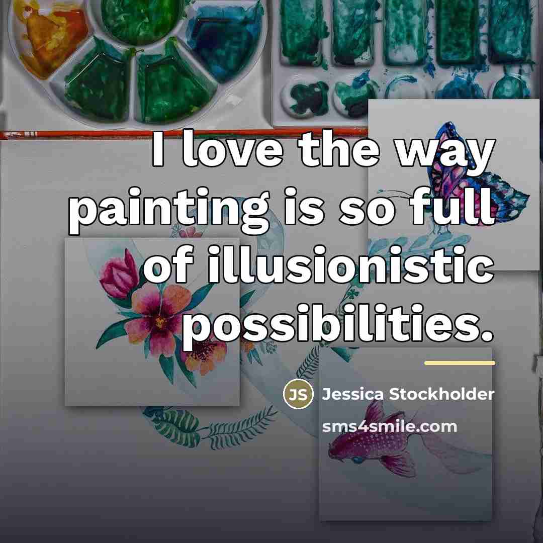 “I love the way painting is so full of illusionistic…” quote by Jessica Stockholder